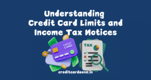 Understanding Credit Card Limits and Income Tax Notices