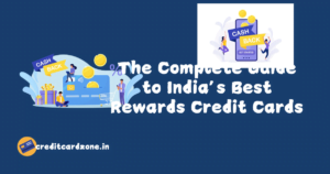 The Complete Guide to India’s Best Rewards Credit Cards